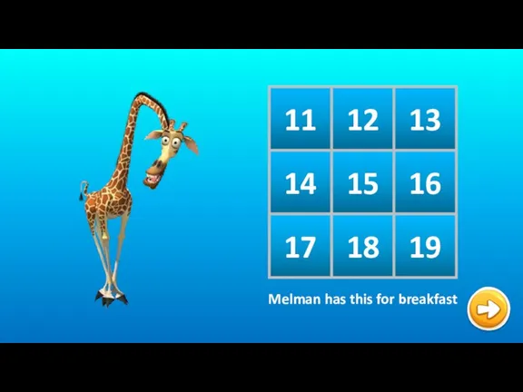 11 12 13 14 15 16 17 18 19 Melman has this for breakfast