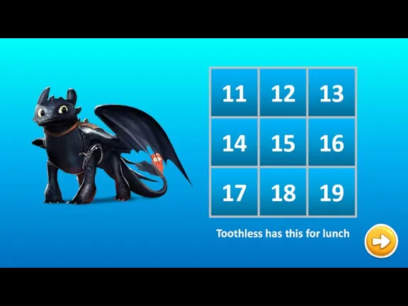 11 12 13 14 15 16 17 18 19 Toothless has this for lunch