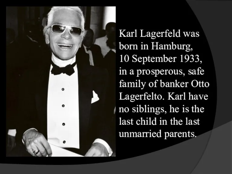 Karl Lagerfeld was born in Hamburg, 10 September 1933, in a prosperous,