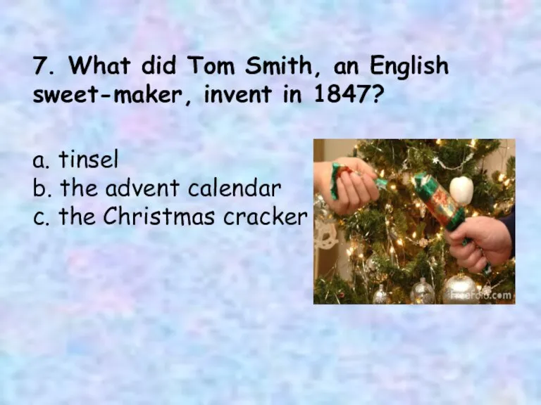 7. What did Tom Smith, an English sweet-maker, invent in 1847? a.