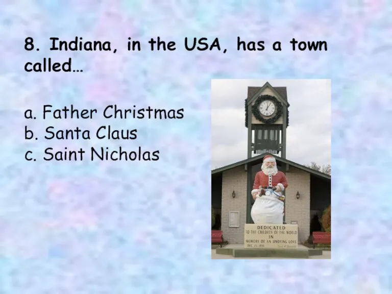 8. Indiana, in the USA, has a town called… a. Father Christmas