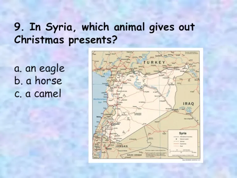 9. In Syria, which animal gives out Christmas presents? a. an eagle