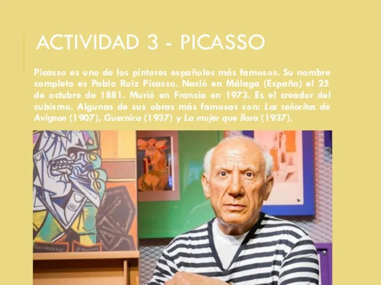ACTIVIDAD 3 - PICASSO Picasso es uno de los pintores españoles más