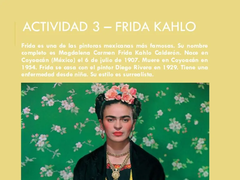 ACTIVIDAD 3 – FRIDA KAHLO Frida es una de las pintoras mexicanas