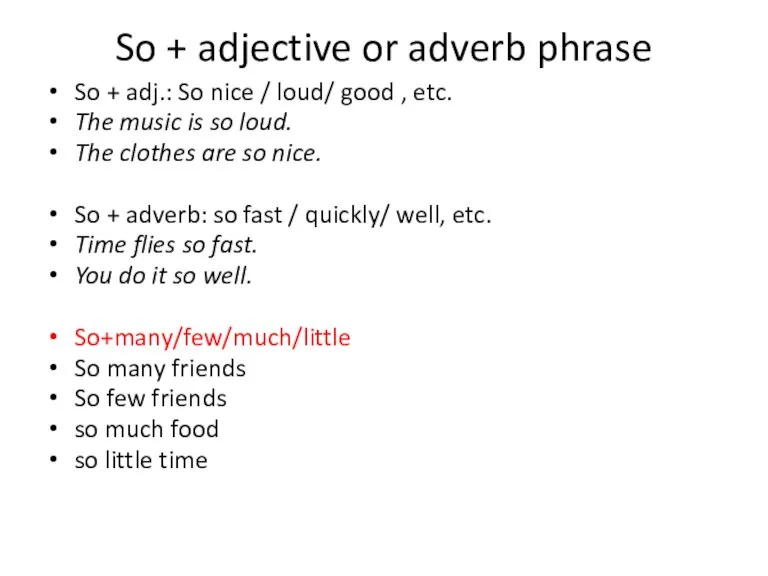 So + adjective or adverb phrase So + adj.: So nice /