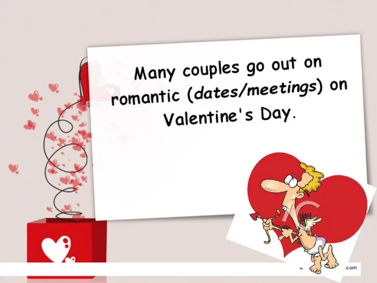 Many couples go out on romantic (dates/meetings) on Valentine's Day.