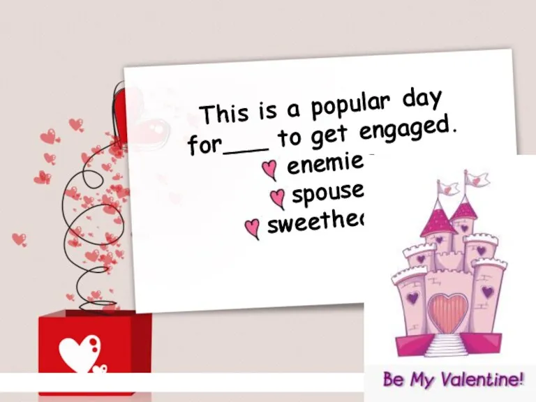This is a popular day for___ to get engaged. enemies spouses sweethearts