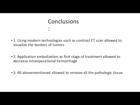 Conclusions: 1. Using modern technologies such as contrast CT scan allowed to