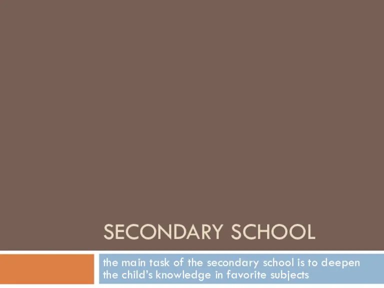 SECONDARY SCHOOL the main task of the secondary school is to deepen