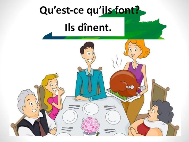 Qu’est-ce qu’ils font? Ils dînent.