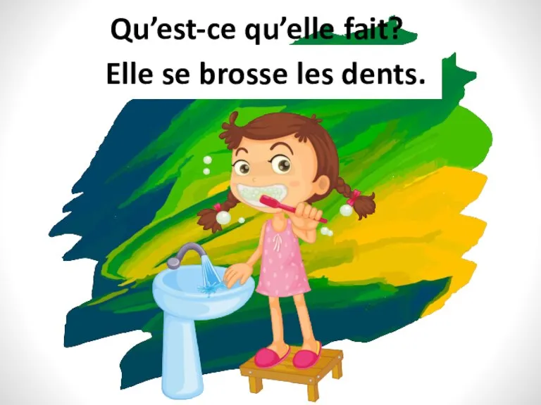 Qu’est-ce qu’elle fait? Elle se brosse les dents.