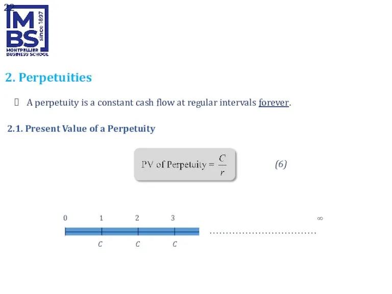 A perpetuity is a constant cash flow at regular intervals forever. 2.