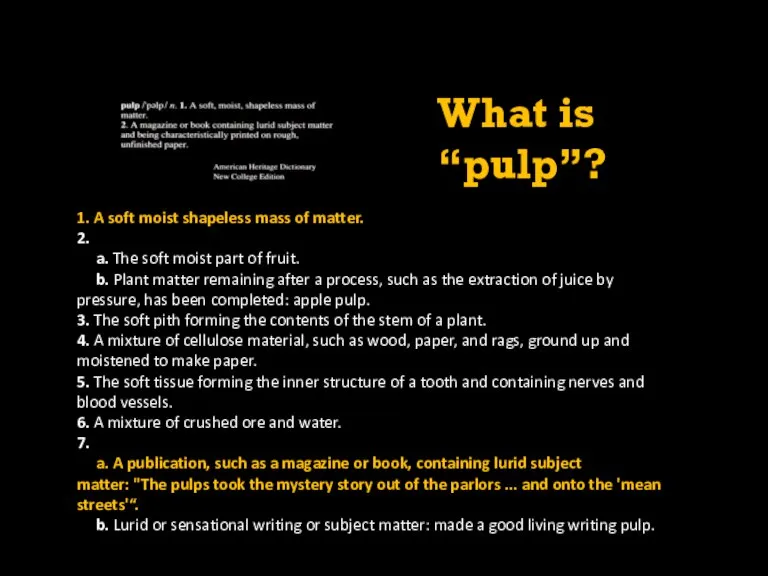 What is “pulp”? 1. A soft moist shapeless mass of matter. 2.