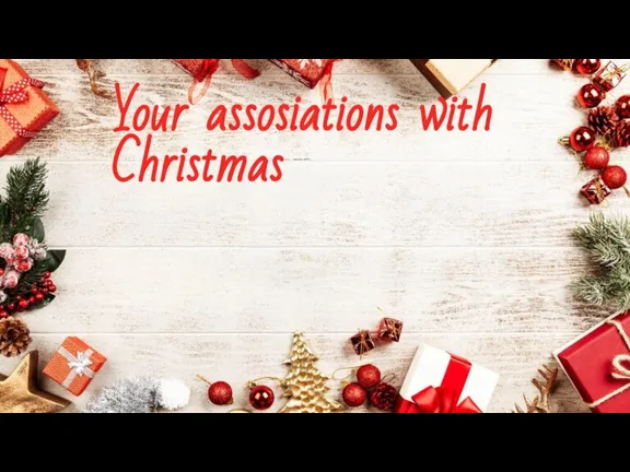 Your assosiations with Christmas