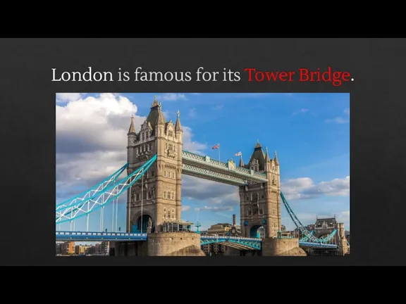 London is famous for its Tower Bridge.