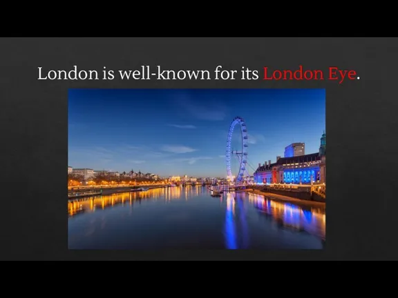 London is well-known for its London Eye.