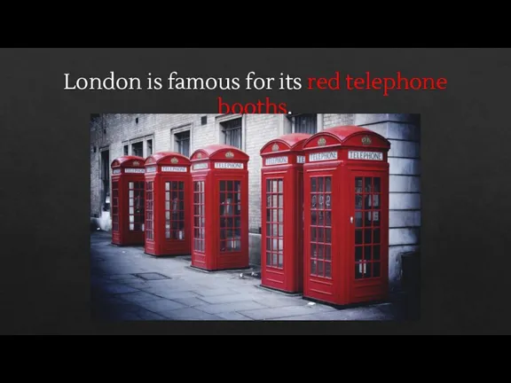 London is famous for its red telephone booths.