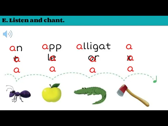 E. Listen and chant. apple ax ant alligator a a a a a a a a