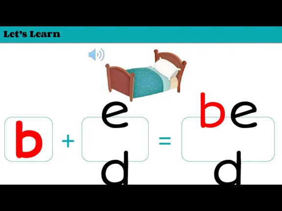 Let’s Learn b ed + = bed