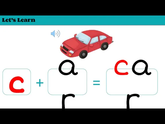 Let’s Learn c ar + = car