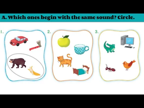 A. Which ones begin with the same sound? Circle.