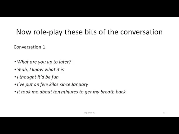 Now role-play these bits of the conversation Conversation 1 What are you