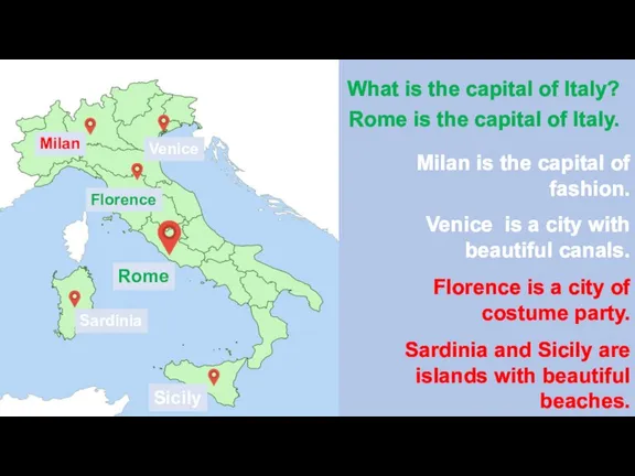 Rome What is the capital of Italy? Rome is the capital of