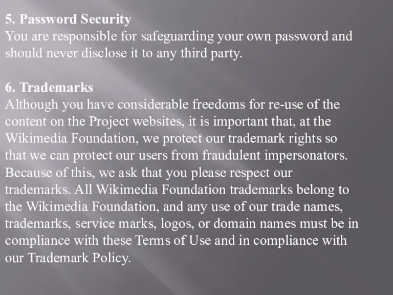 5. Password Security You are responsible for safeguarding your own password and