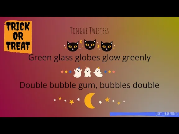 Tongue Twisters Green glass globes glow greenly Double bubble gum, bubbles double okey_learning
