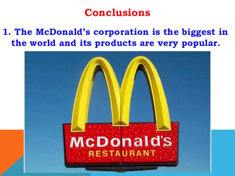 Conclusions 1. The McDonald’s corporation is the biggest in the world and