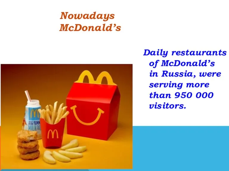 Daily restaurants of McDonald’s in Russia, were serving more than 950 000 visitors. Nowadays McDonald’s