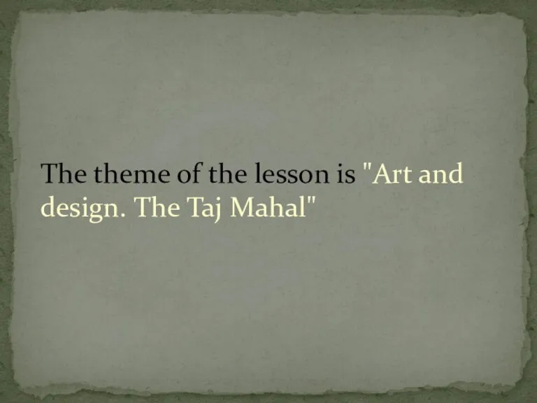 The theme of the lesson is "Art and design. The Taj Mahal"