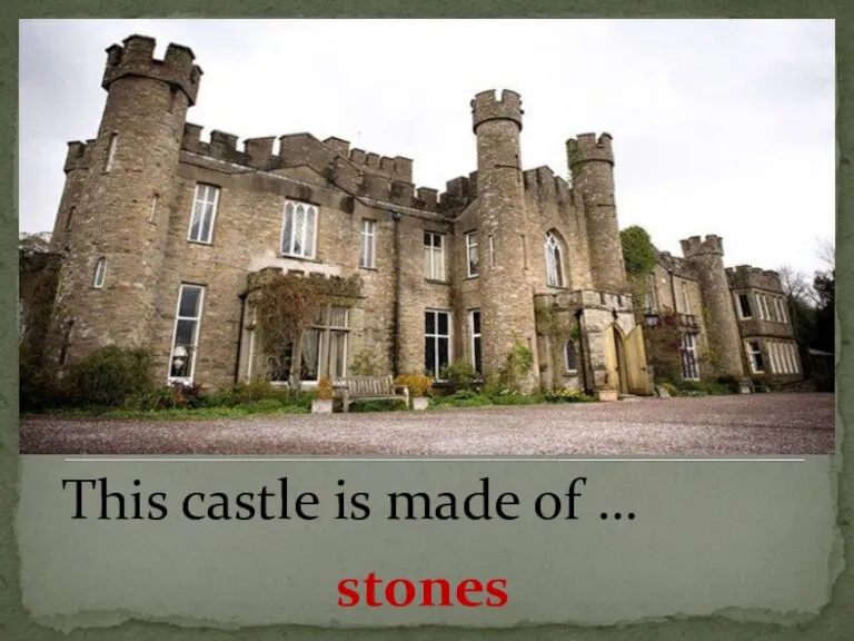 This castle is made of … stones
