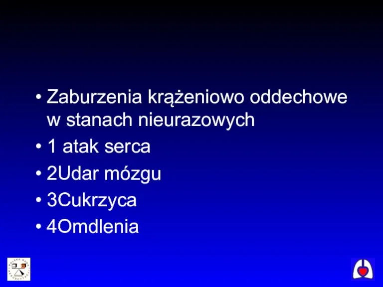 Zaburzenia krążeniowo oddechowe w stanach nieurazowych 1 atak serca 2Udar mózgu 3Cukrzyca 4Omdlenia