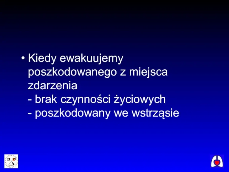 Kiedy ewakuujemy poszkodowanego z miejsca zdarzenia - brak czynności życiowych - poszkodowany we wstrząsie