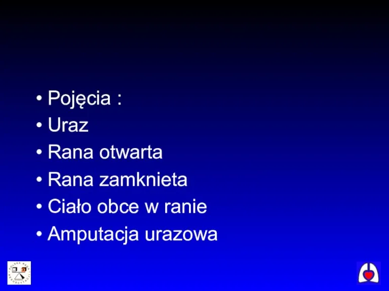 Pojęcia : Uraz Rana otwarta Rana zamknieta Ciało obce w ranie Amputacja urazowa