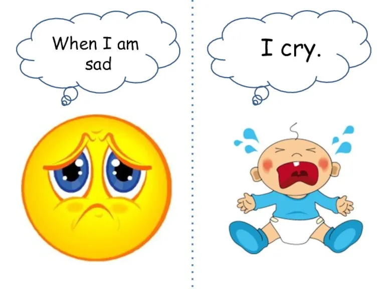 When I am sad I cry.