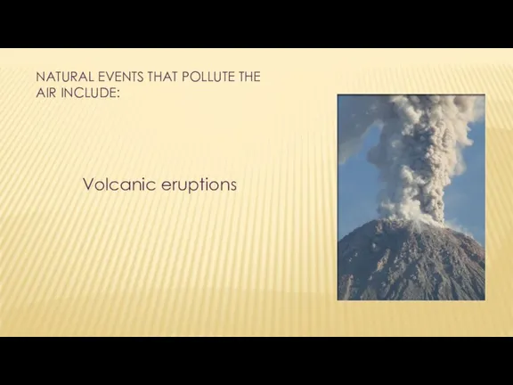 NATURAL EVENTS THAT POLLUTE THE AIR INCLUDE: Volcanic eruptions