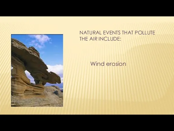 NATURAL EVENTS THAT POLLUTE THE AIR INCLUDE: Wind erosion