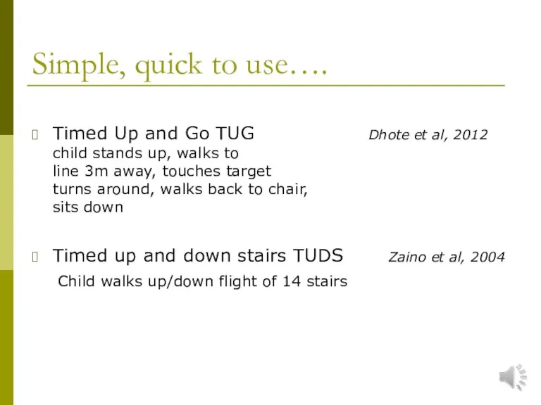 Simple, quick to use…. Timed Up and Go TUG Dhote et al,