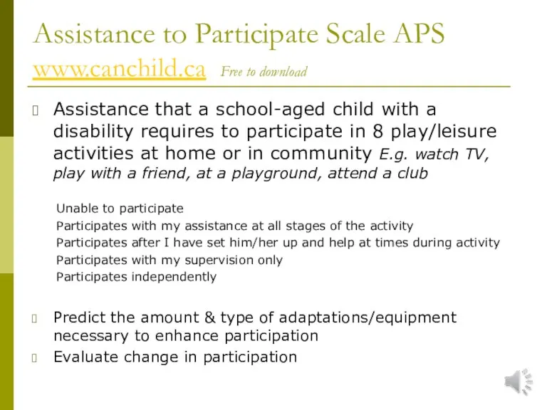 Assistance to Participate Scale APS www.canchild.ca Free to download Assistance that a