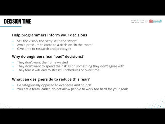 Decision time Help programmers inform your decisions Sell the vision, the “why”