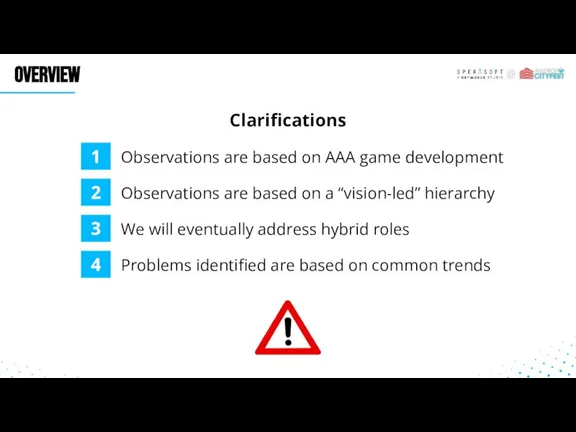 OVERVIEW Observations are based on AAA game development 1 Clarifications Observations are