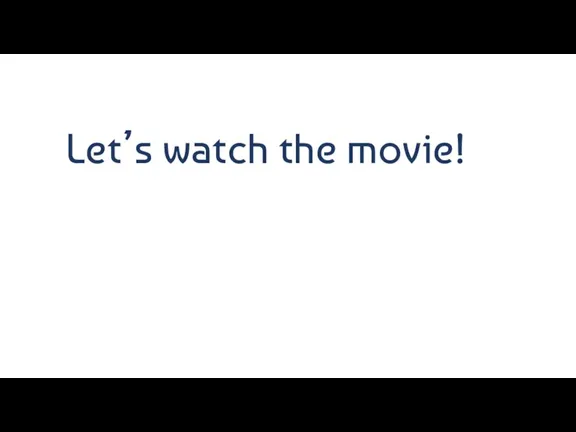 Let’s watch the movie!