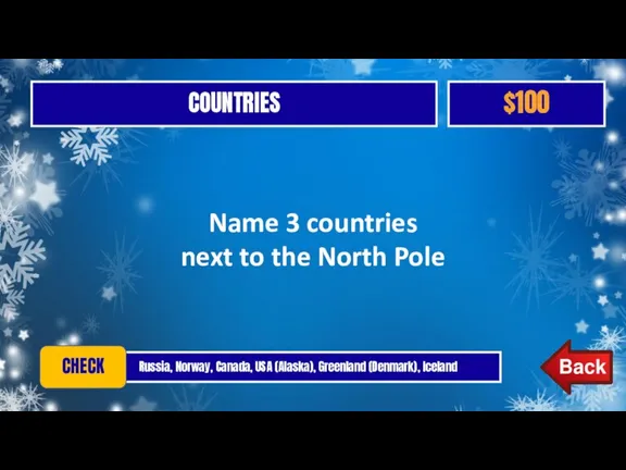 COUNTRIES $100 Russia, Norway, Canada, USA (Alaska), Greenland (Denmark), Iceland CHECK Name