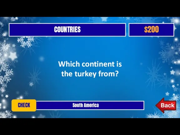 COUNTRIES $200 South America CHECK Which continent is the turkey from?