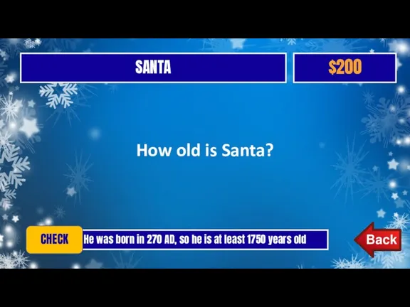 SANTA $200 How old is Santa? He was born in 270 AD,