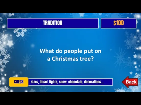 TRADITION $100 stars, tinsel, lights, snow, chocolate, decorations… CHECK What do people
