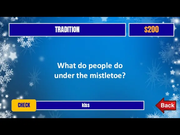 TRADITION $200 kiss CHECK What do people do under the mistletoe?