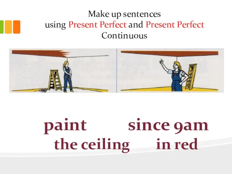 Make up sentences using Present Perfect and Present Perfect Continuous paint since